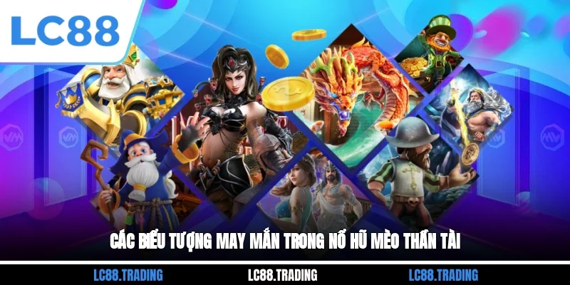 Các biểu tượng may mắn trong nổ hũ Mèo Thần Tài