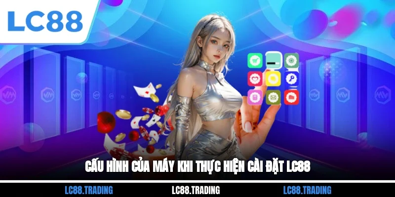 Cấu hình của máy khi thực hiện cài đặt LC88