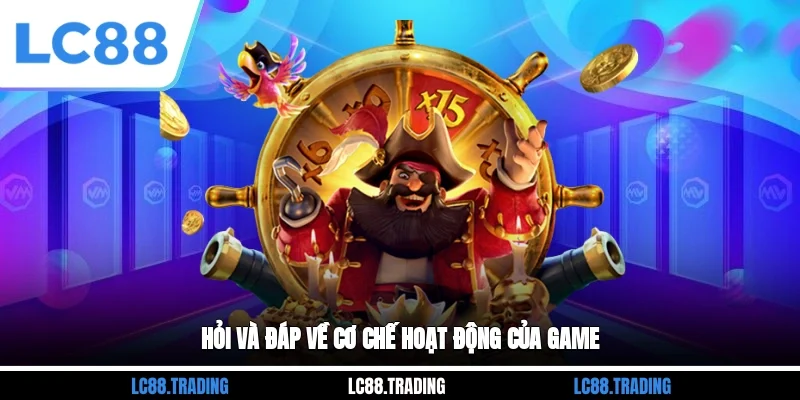 Hỏi và đáp về cơ chế hoạt động của game