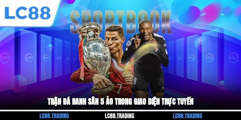 Trận đá banh sân 5 ảo trong giao diện trực tuyến