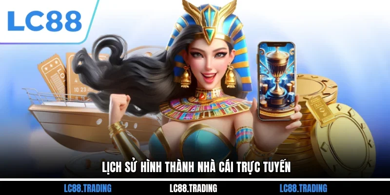 Lịch sử hình thành nhà cái trực tuyến