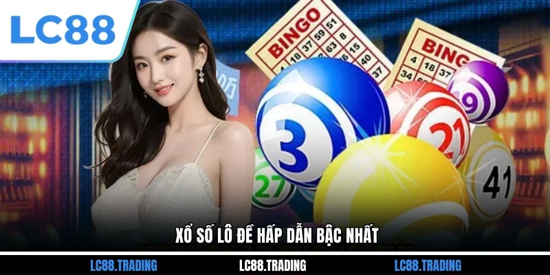 Xổ số lô đề hấp dẫn bậc nhất