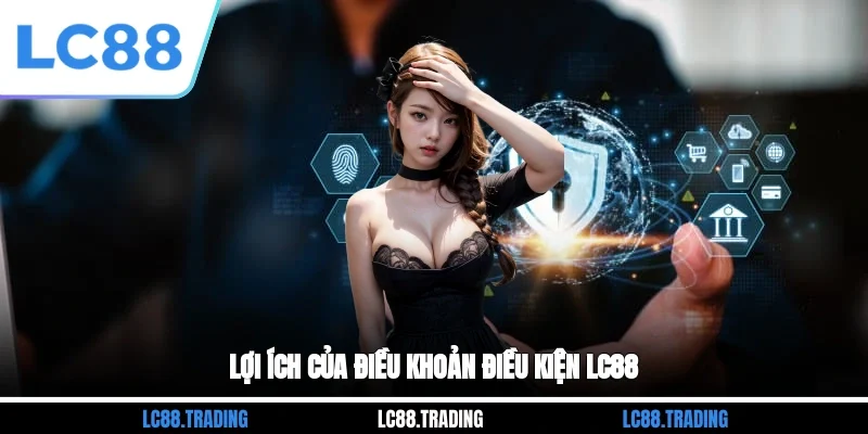 Lợi ích của điều khoản điều kiện LC88