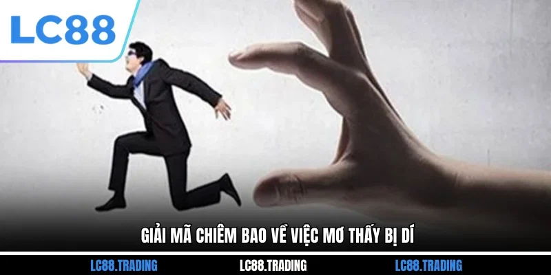 Giải mã chiêm bao về việc mơ thấy bị dí