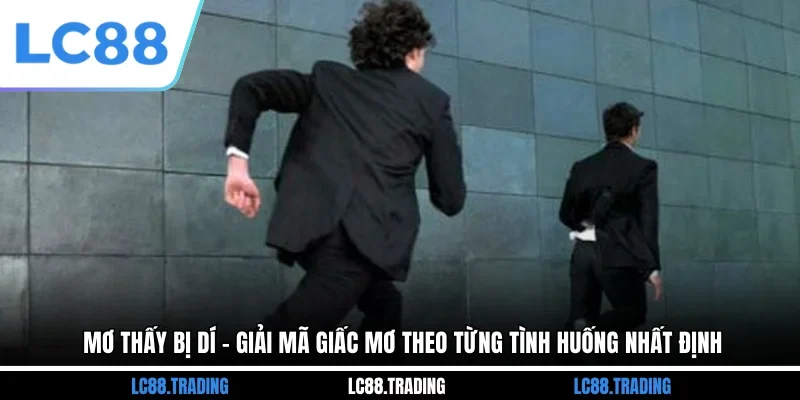 Mơ Thấy Bị Dí - Giải Mã Giấc Mơ Theo Từng Tình Huống Nhất Định
