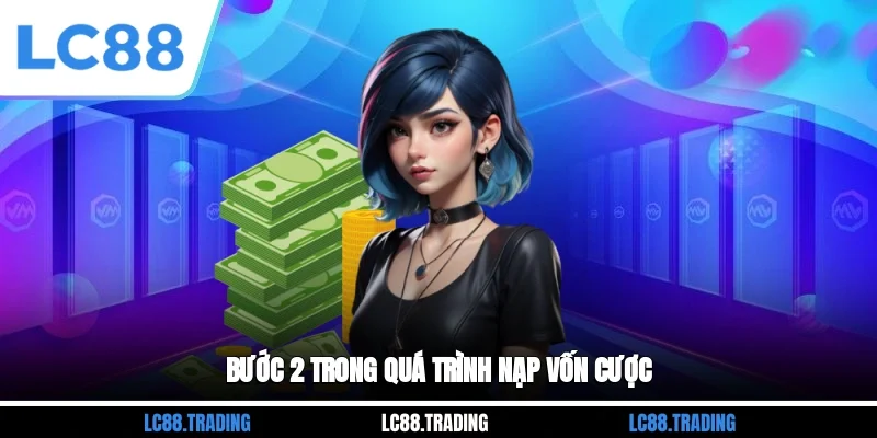 Bước 2 trong quá trình nạp vốn cược