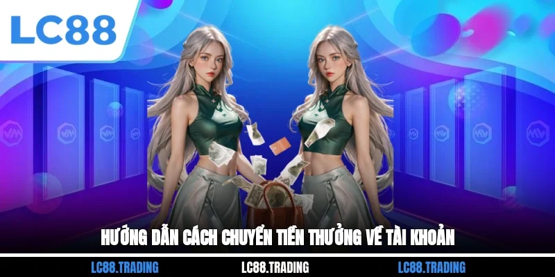 Hướng dẫn cách chuyển tiền thưởng về tài khoản