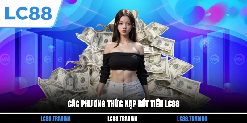 Các phương thức nạp rút tiền LC88