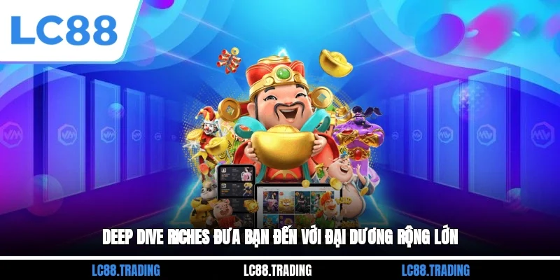 Deep Dive Riches đưa bạn đến với đại dương rộng lớn