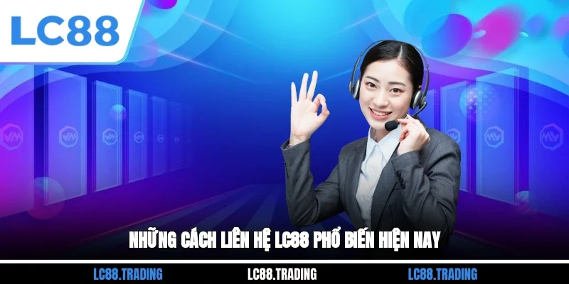 Những cách liên hệ LC88 phổ biến hiện nay