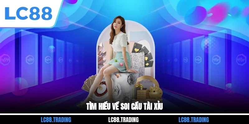Tìm hiểu về soi cầu tài xỉu