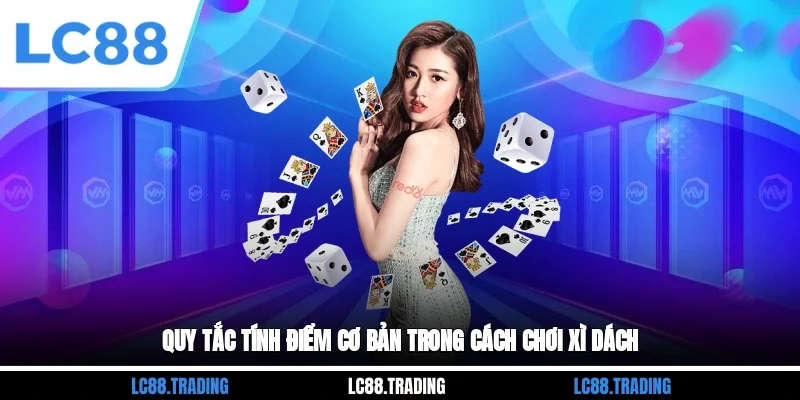 Quy tắc tính điểm cơ bản trong cách chơi xì dách