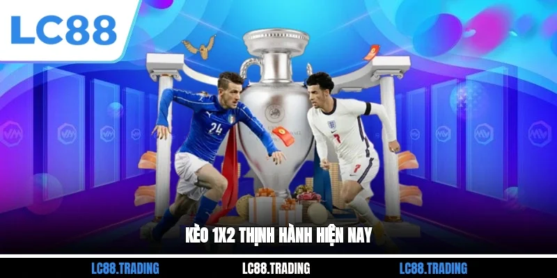 Kèo 1x2 thịnh hành hiện nay
